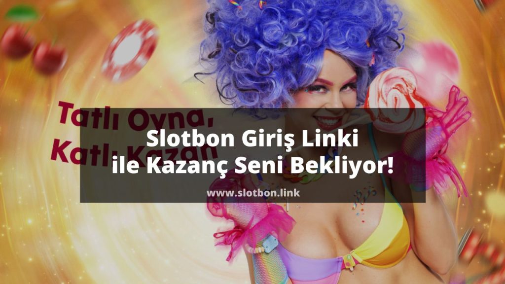 Slotbon Giriş Linki ile Kazanç Seni Bekliyor 